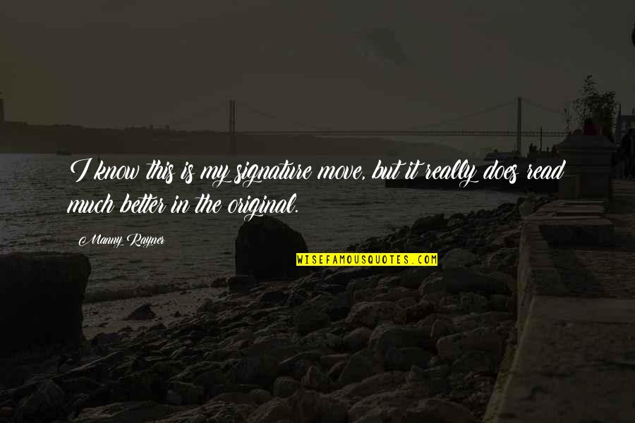 What Every Girl Needs Quotes By Manny Rayner: I know this is my signature move, but What Every Girl Needs Quotes By Manny Rayner: I know this is my signature move, but
