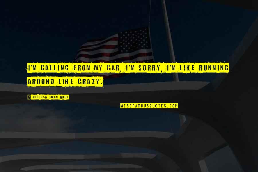 What Every Girl Wants Quotes By Melissa Joan Hart: I'm calling from my car, I'm sorry, I'm What Every Girl Wants Quotes By Melissa Joan Hart: I'm calling from my car, I'm sorry, I'm