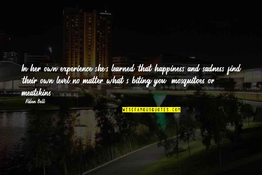 What Experience Quotes By Alden Bell: In her own experience she's learned that happiness