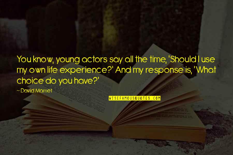 What Experience Quotes By David Mamet: You know, young actors say all the time,