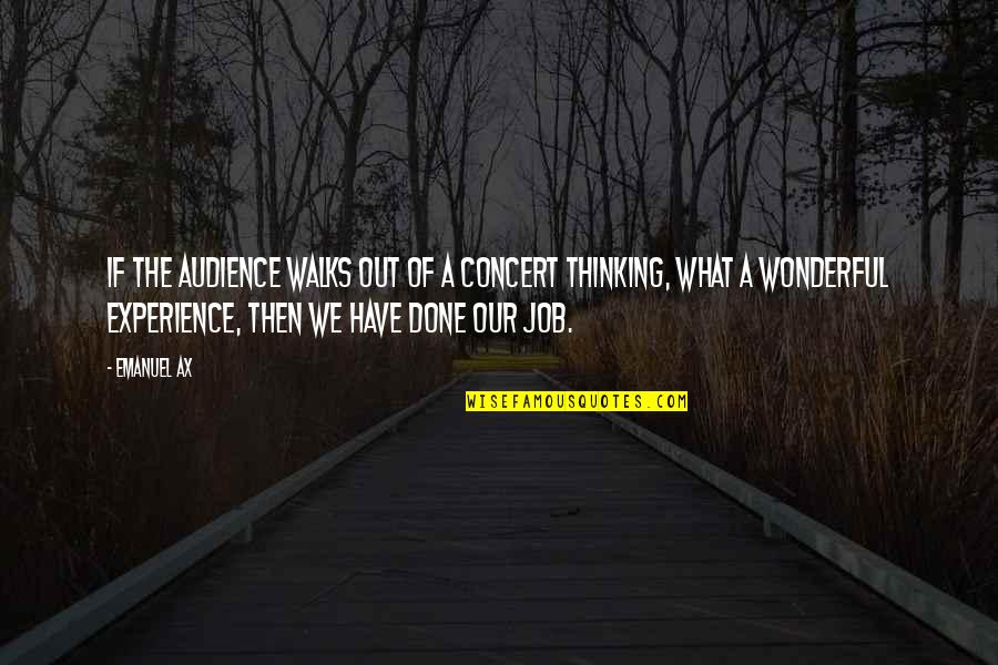What Experience Quotes By Emanuel Ax: If the audience walks out of a concert