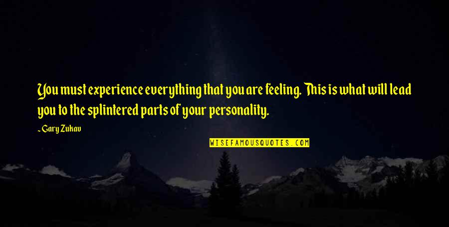 What Experience Quotes By Gary Zukav: You must experience everything that you are feeling.