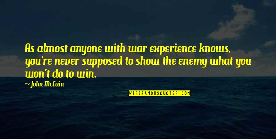 What Experience Quotes By John McCain: As almost anyone with war experience knows, you're