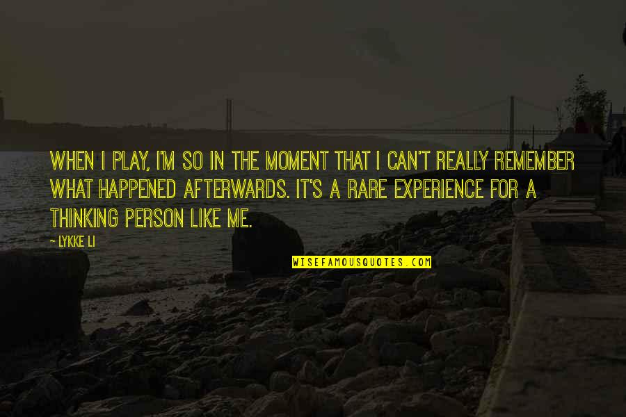 What Experience Quotes By Lykke Li: When I play, I'm so in the moment
