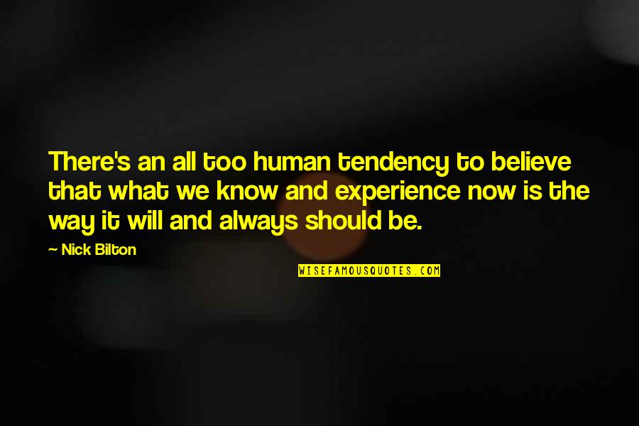 What Experience Quotes By Nick Bilton: There's an all too human tendency to believe