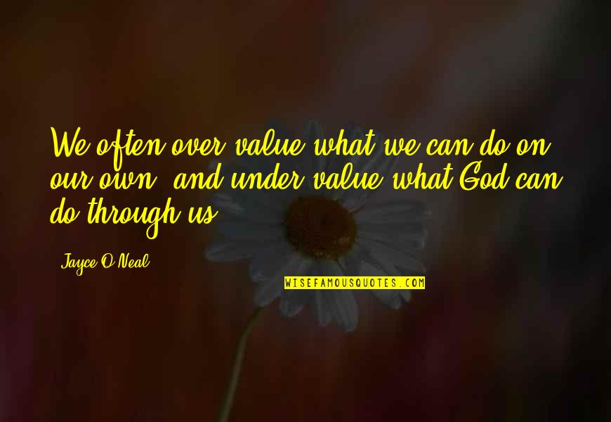 What Faith Can Do Quotes By Jayce O'Neal: We often over value what we can do
