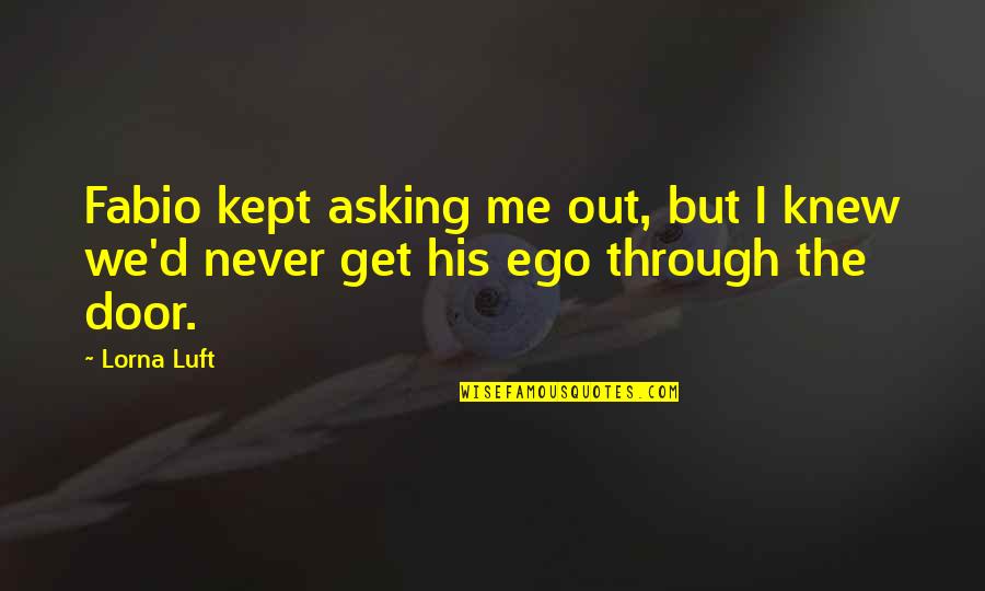 What Faith Has Taught Me Quotes By Lorna Luft: Fabio kept asking me out, but I knew