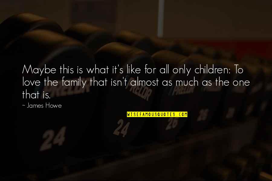 What Family Is For Quotes By James Howe: Maybe this is what it's like for all