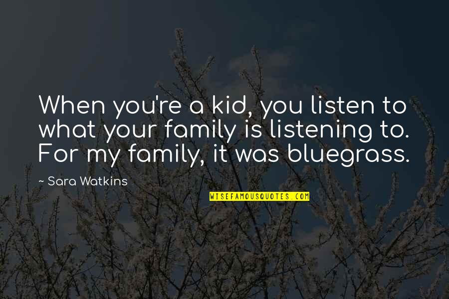 What Family Is For Quotes By Sara Watkins: When you're a kid, you listen to what