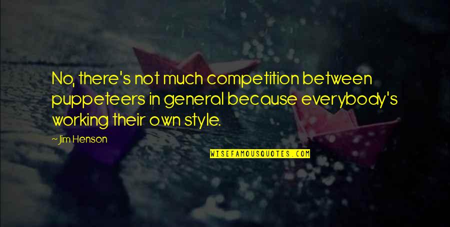 What Fools Believe Quotes By Jim Henson: No, there's not much competition between puppeteers in