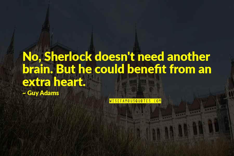 What Fools These Mortals Be Quote Quotes By Guy Adams: No, Sherlock doesn't need another brain. But he