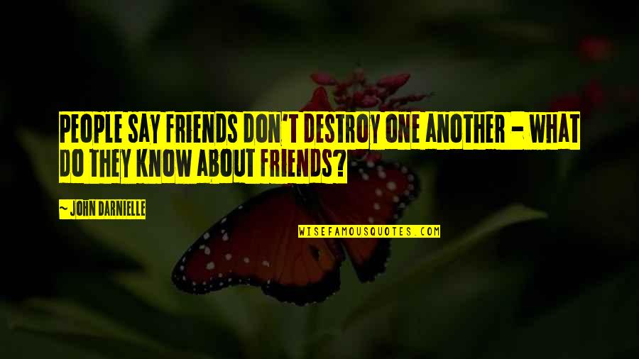 What Friends Don't Do Quotes By John Darnielle: People say friends don't destroy one another -