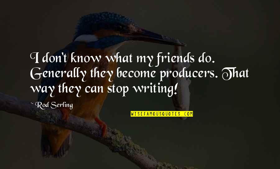 What Friends Don't Do Quotes By Rod Serling: I don't know what my friends do. Generally