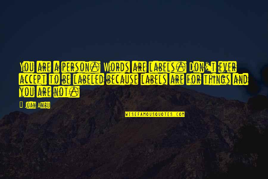 What Friendship Means Quotes By Joan Ambu: You are a person. Words are labels. Don't What Friendship Means Quotes By Joan Ambu: You are a person. Words are labels. Don't