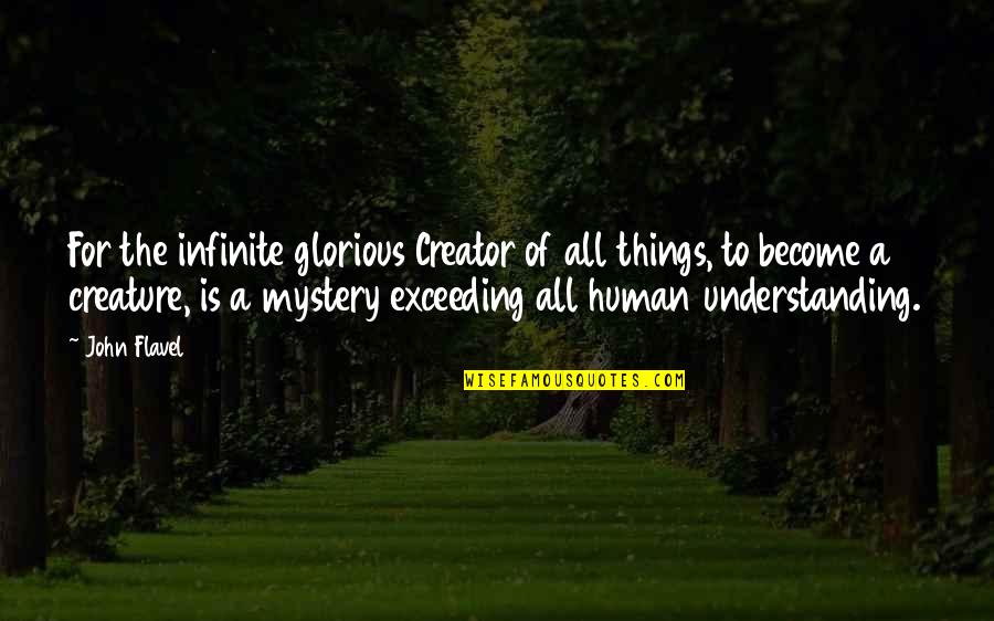 What Fusion Food Means Quotes By John Flavel: For the infinite glorious Creator of all things,