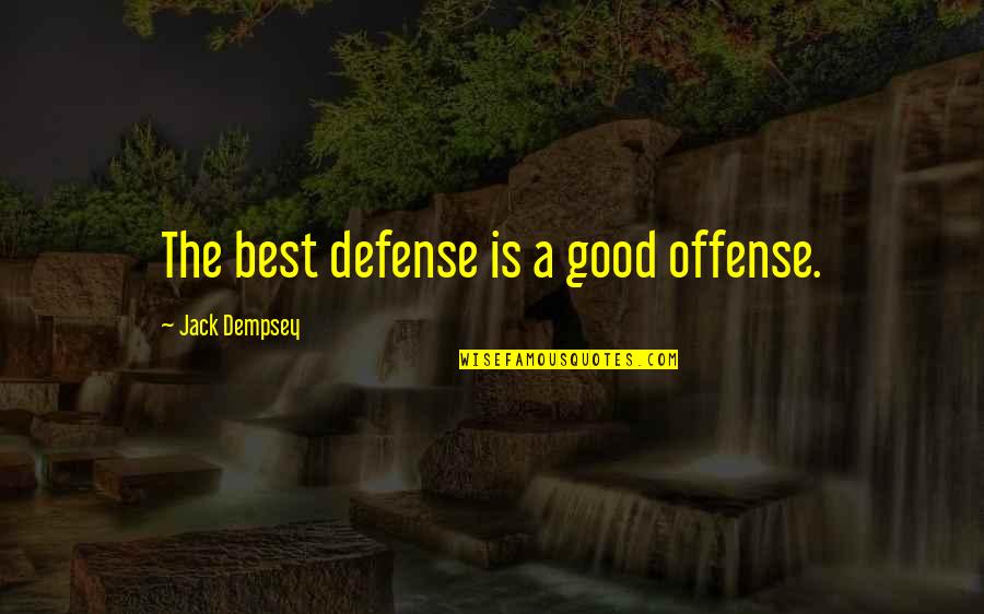 What Future Brings Quotes By Jack Dempsey: The best defense is a good offense. What Future Brings Quotes By Jack Dempsey: The best defense is a good offense.
