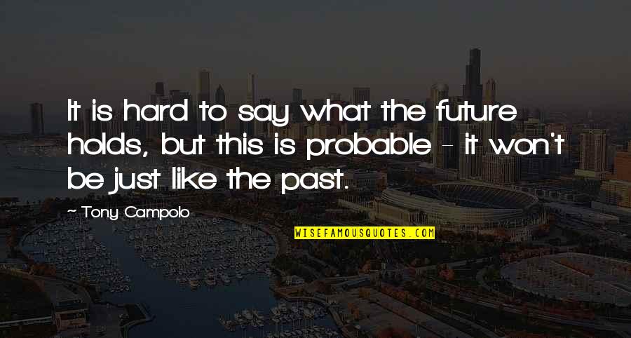 What Future Holds Quotes By Tony Campolo: It is hard to say what the future