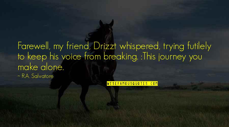 What Gets Scheduled Gets Done Quotes By R.A. Salvatore: Farewell, my friend, Drizzt whispered, trying futilely to What Gets Scheduled Gets Done Quotes By R.A. Salvatore: Farewell, my friend, Drizzt whispered, trying futilely to
