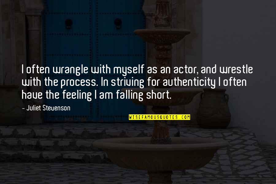 What Gives Life Meaning Quotes By Juliet Stevenson: I often wrangle with myself as an actor,