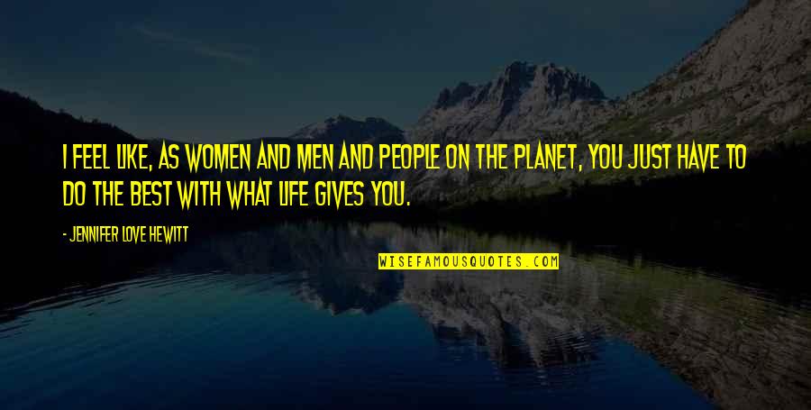 What Gives Life Quotes By Jennifer Love Hewitt: I feel like, as women and men and