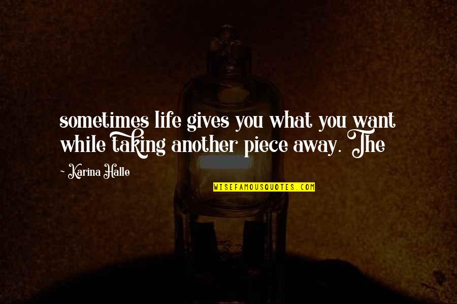 What Gives Life Quotes By Karina Halle: sometimes life gives you what you want while