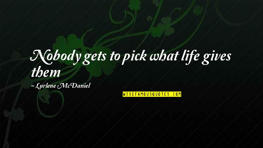 What Gives Life Quotes By Lurlene McDaniel: Nobody gets to pick what life gives them