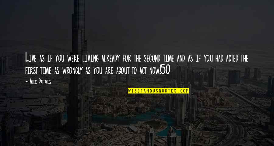 What Gives You Hope Quotes By Alex Pattakos: Live as if you were living already for