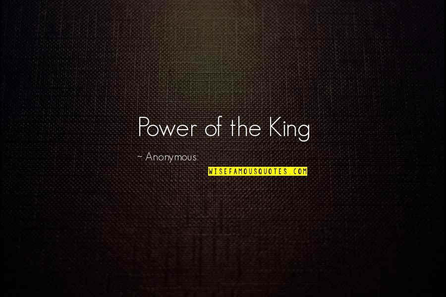 What Gives You Hope Quotes By Anonymous: Power of the King