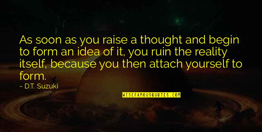 What Gives You Hope Quotes By D.T. Suzuki: As soon as you raise a thought and
