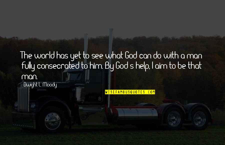 What God Can Do No Man Can Do Quotes By Dwight L. Moody: The world has yet to see what God What God Can Do No Man Can Do Quotes By Dwight L. Moody: The world has yet to see what God