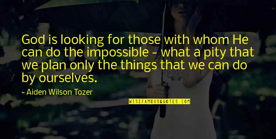 What God Can Do Quotes By Aiden Wilson Tozer: God is looking for those with whom He