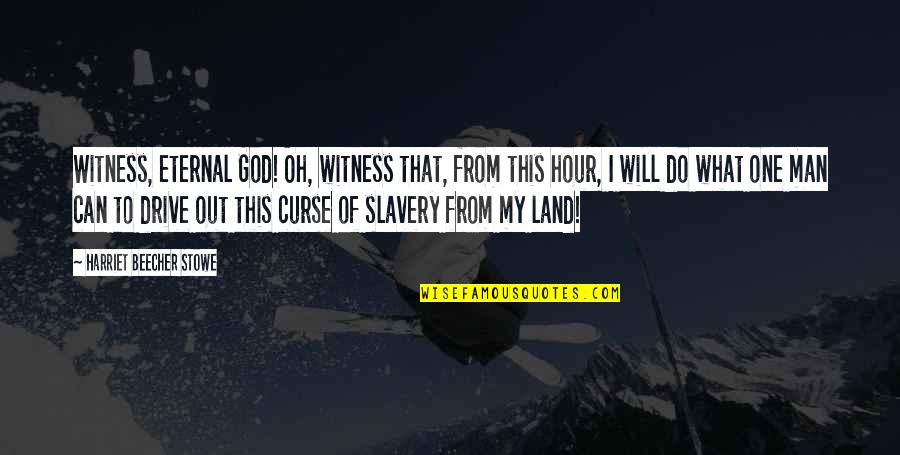 What God Can Do Quotes By Harriet Beecher Stowe: Witness, eternal God! Oh, witness that, from this