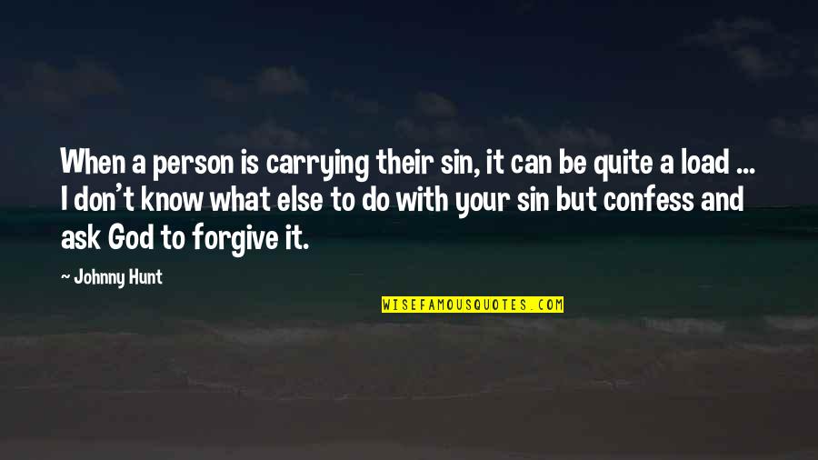 What God Can Do Quotes By Johnny Hunt: When a person is carrying their sin, it