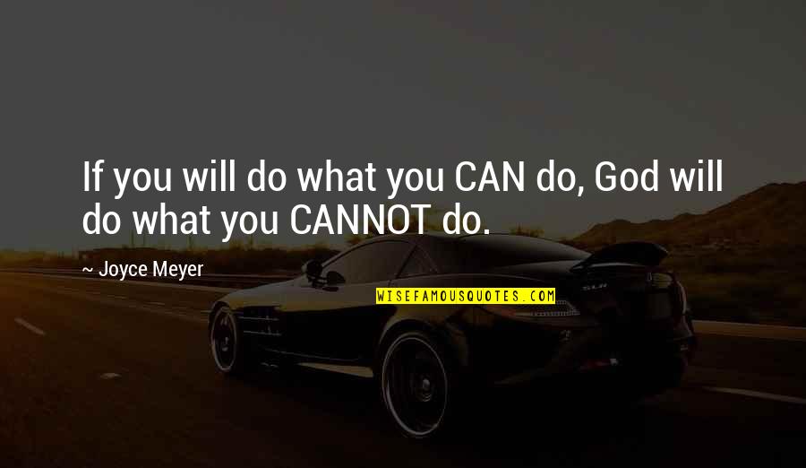 What God Can Do Quotes By Joyce Meyer: If you will do what you CAN do,