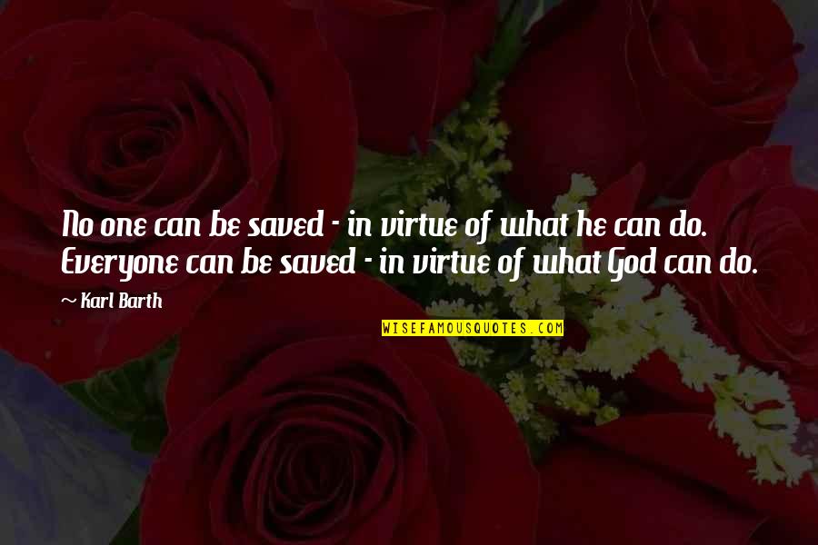 What God Can Do Quotes By Karl Barth: No one can be saved - in virtue