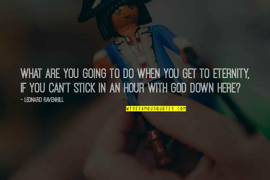 What God Can Do Quotes By Leonard Ravenhill: What are you going to do when you