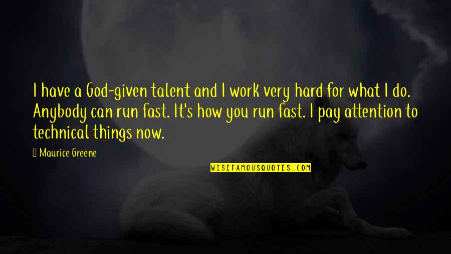 What God Can Do Quotes By Maurice Greene: I have a God-given talent and I work