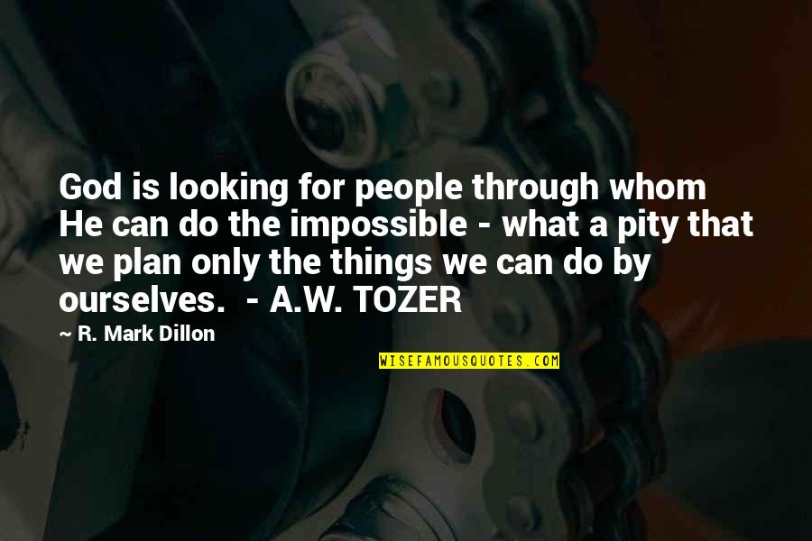 What God Can Do Quotes By R. Mark Dillon: God is looking for people through whom He