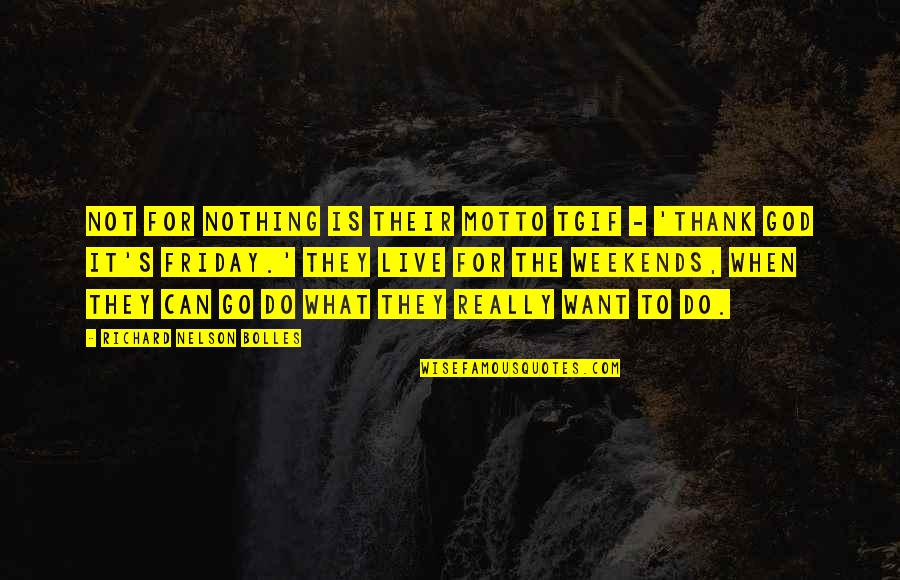 What God Can Do Quotes By Richard Nelson Bolles: Not for nothing is their motto TGIF -