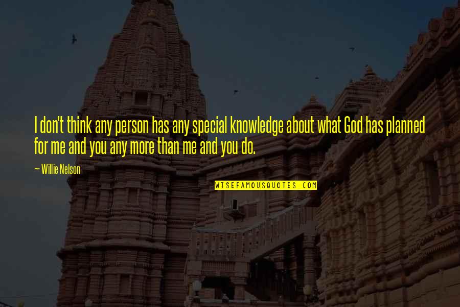 What God Has For You Quotes By Willie Nelson: I don't think any person has any special What God Has For You Quotes By Willie Nelson: I don't think any person has any special