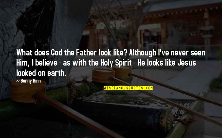 What God Looks Like Quotes By Benny Hinn: What does God the Father look like? Although What God Looks Like Quotes By Benny Hinn: What does God the Father look like? Although