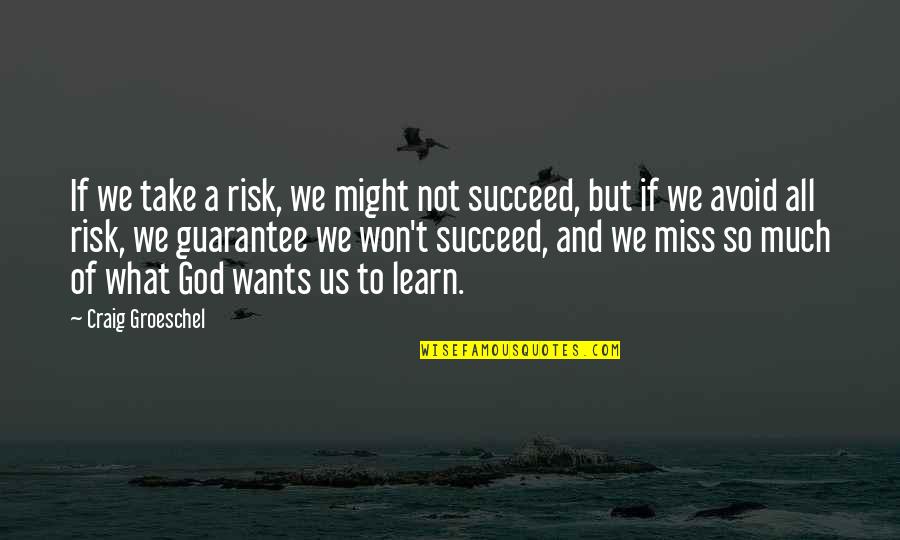 What God Wants Quotes By Craig Groeschel: If we take a risk, we might not