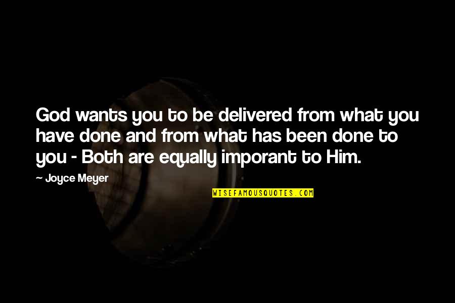 What God Wants Quotes By Joyce Meyer: God wants you to be delivered from what