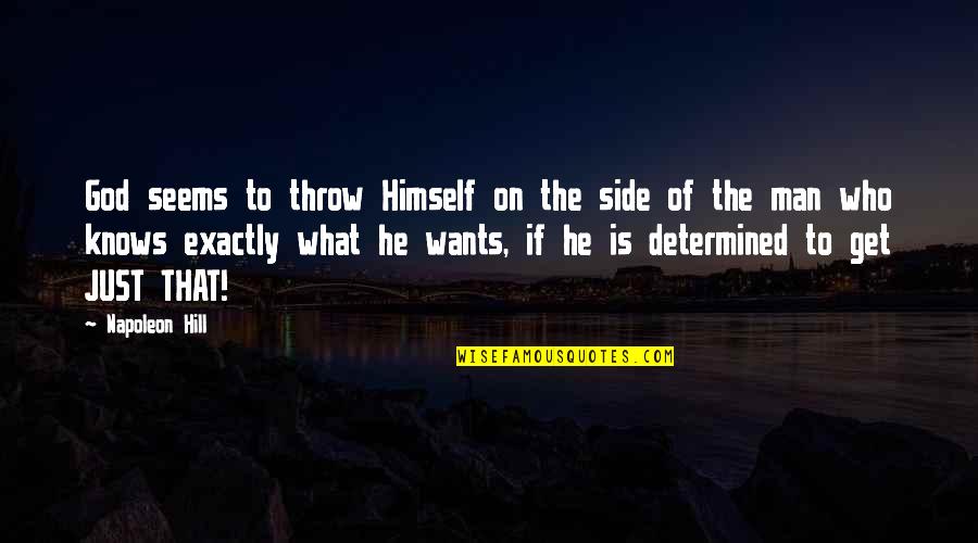 What God Wants Quotes By Napoleon Hill: God seems to throw Himself on the side