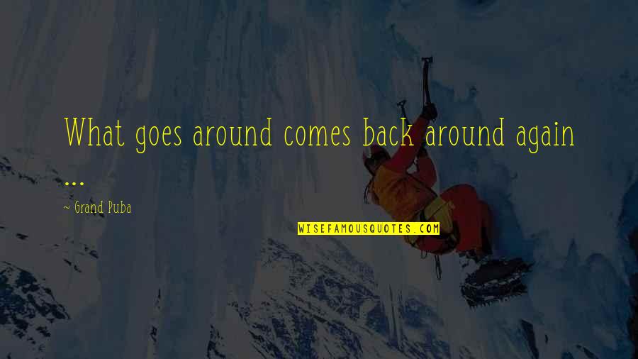 What Goes Around Comes Around Karma Quotes By Grand Puba: What goes around comes back around again ...