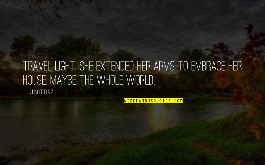 What Goes Around Comes Around Karma Quotes By Junot Diaz: Travel light. She extended her arms to embrace