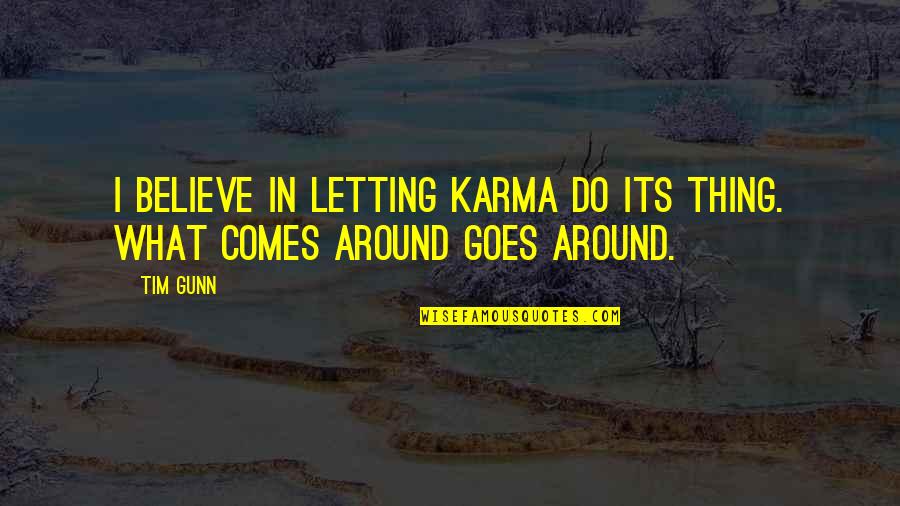 What Goes Around Comes Around Karma Quotes By Tim Gunn: I believe in letting karma do its thing.