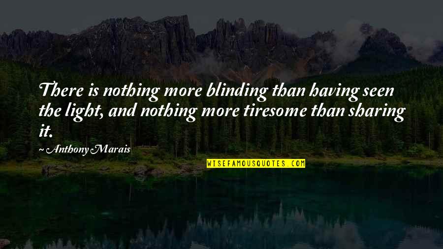 What Goes Around Funny Quotes By Anthony Marais: There is nothing more blinding than having seen