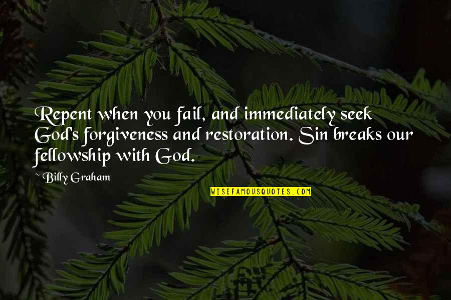 What Goes Around Funny Quotes By Billy Graham: Repent when you fail, and immediately seek God's