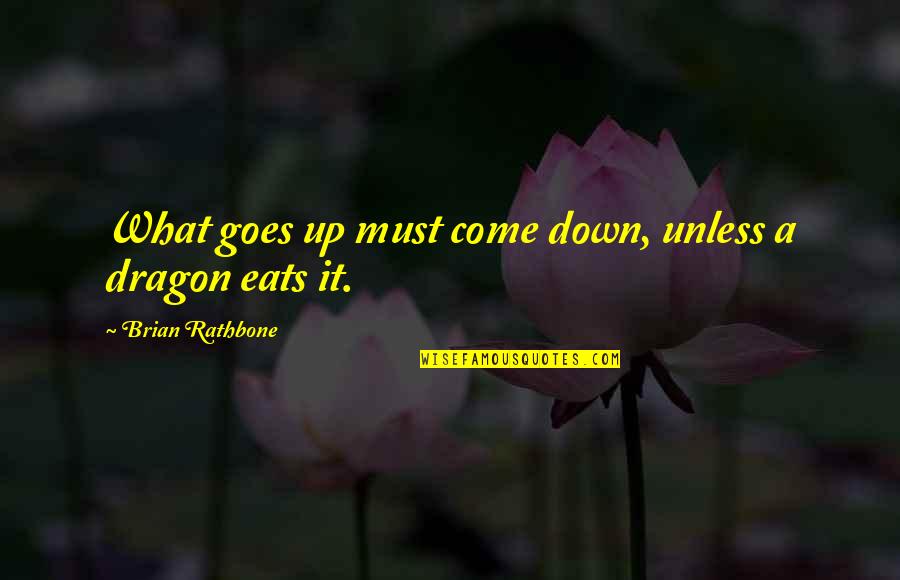What Goes Up Must Come Down Quotes By Brian Rathbone: What goes up must come down, unless a What Goes Up Must Come Down Quotes By Brian Rathbone: What goes up must come down, unless a